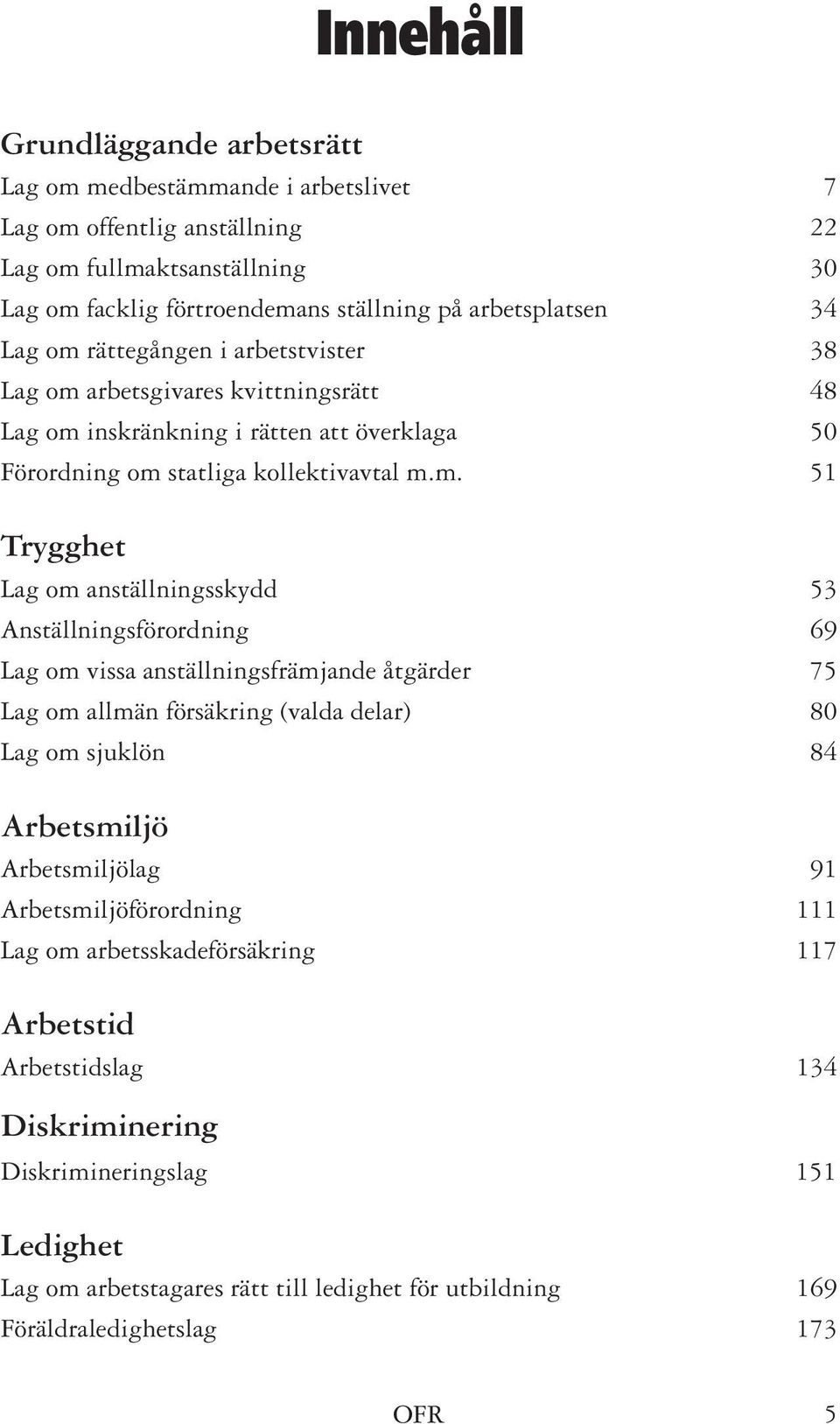 rättegången i arbetstvister 38 arbetsgivares kvittningsrätt 48 inskränkning i rätten att överklaga 50 Förordning om 