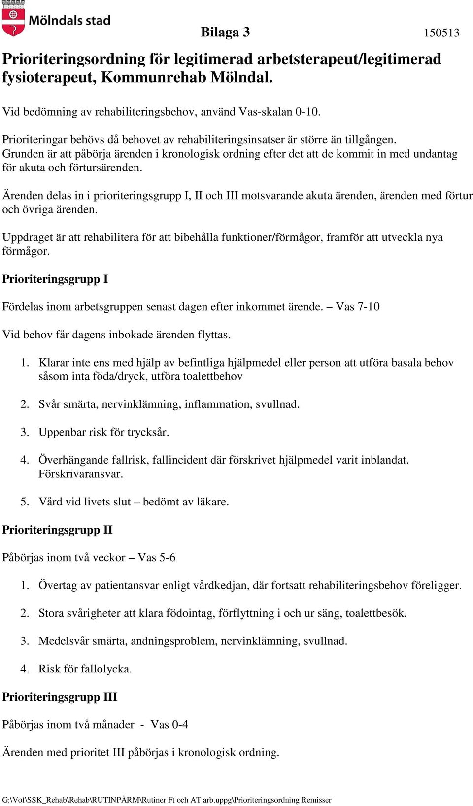 Grunden är att påbörja ärenden i kronologisk ordning efter det att de kommit in med undantag för akuta och förtursärenden.