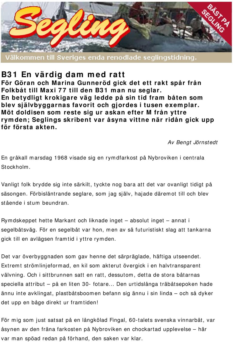 Möt doldisen som reste sig ur askan efter M från yttre rymden; Seglings skribent var åsyna vittne när ridån gick upp för första akten.