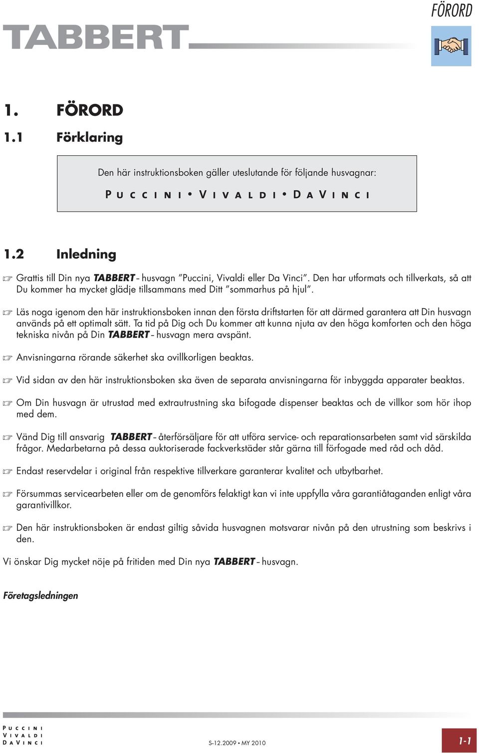 Läs noga igenom den här instruktionsboken innan den första driftstarten för att därmed garantera att Din husvagn används på ett optimalt sätt.