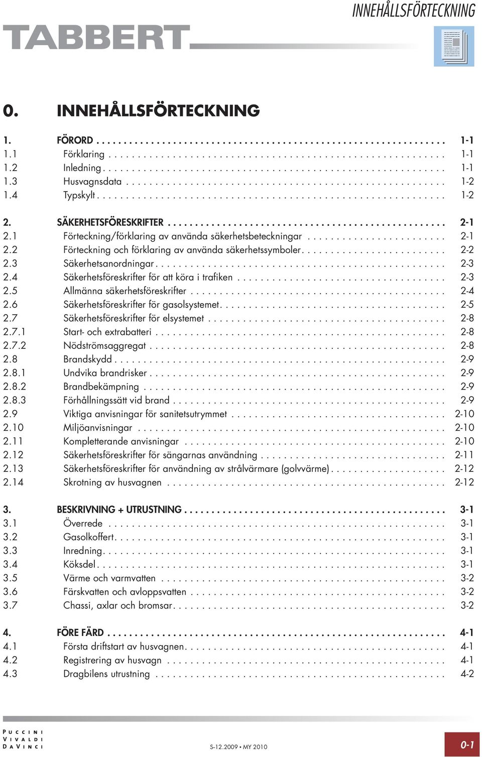 SÄKERHETSFÖRESKRIFTER................................................... 2-1 2.1 Förteckning/förklaring av använda säkerhetsbeteckningar........................ 2-1 2.2 Förteckning och förklaring av använda säkerhetssymboler.