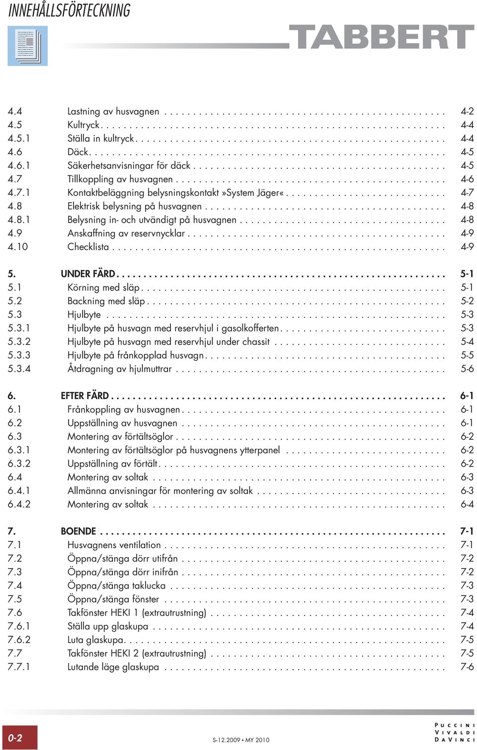 .............................................. 4-6 4.7.1 Kontaktbeläggning belysningskontakt»system Jäger«............................ 4-7 4.8 Elektrisk belysning på husvagnen.......................................... 4-8 4.