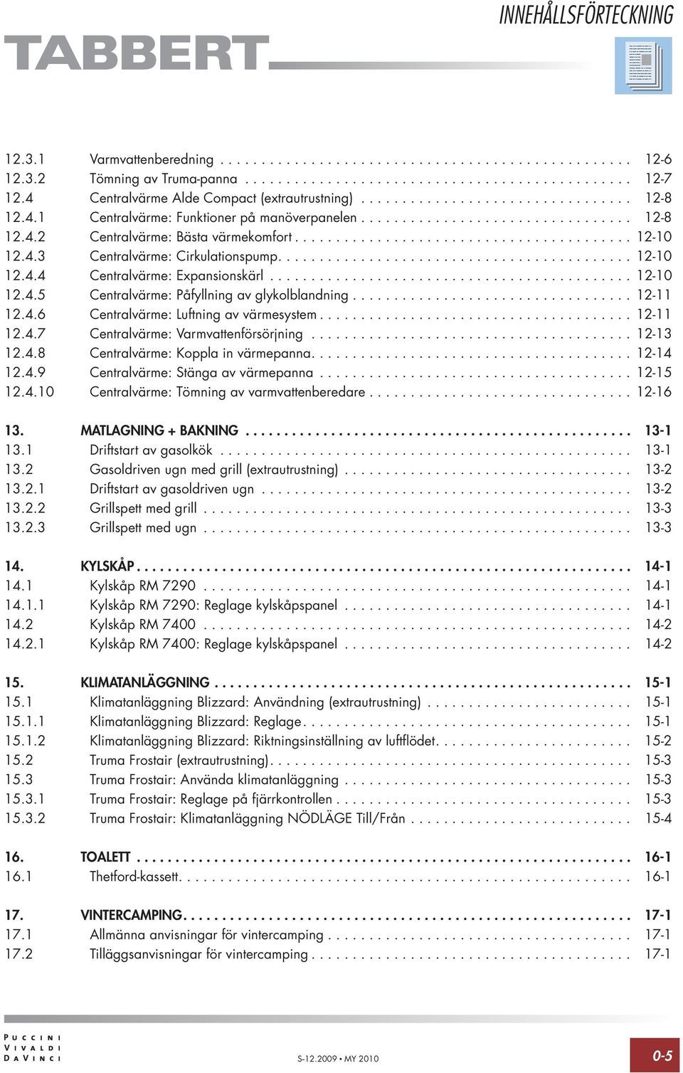 ........................................ 12-10 12.4.3 Centralvärme: Cirkulationspump........................................... 12-10 12.4.4 Centralvärme: Expansionskärl............................................ 12-10 12.4.5 Centralvärme: Påfyllning av glykolblandning.