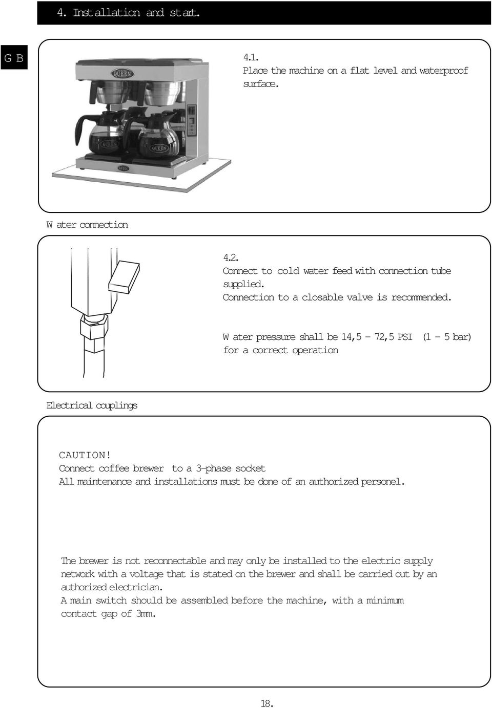 Connect coffee brewer to a 3-phase socket All maintenance and installations must be done of an authorized personel.