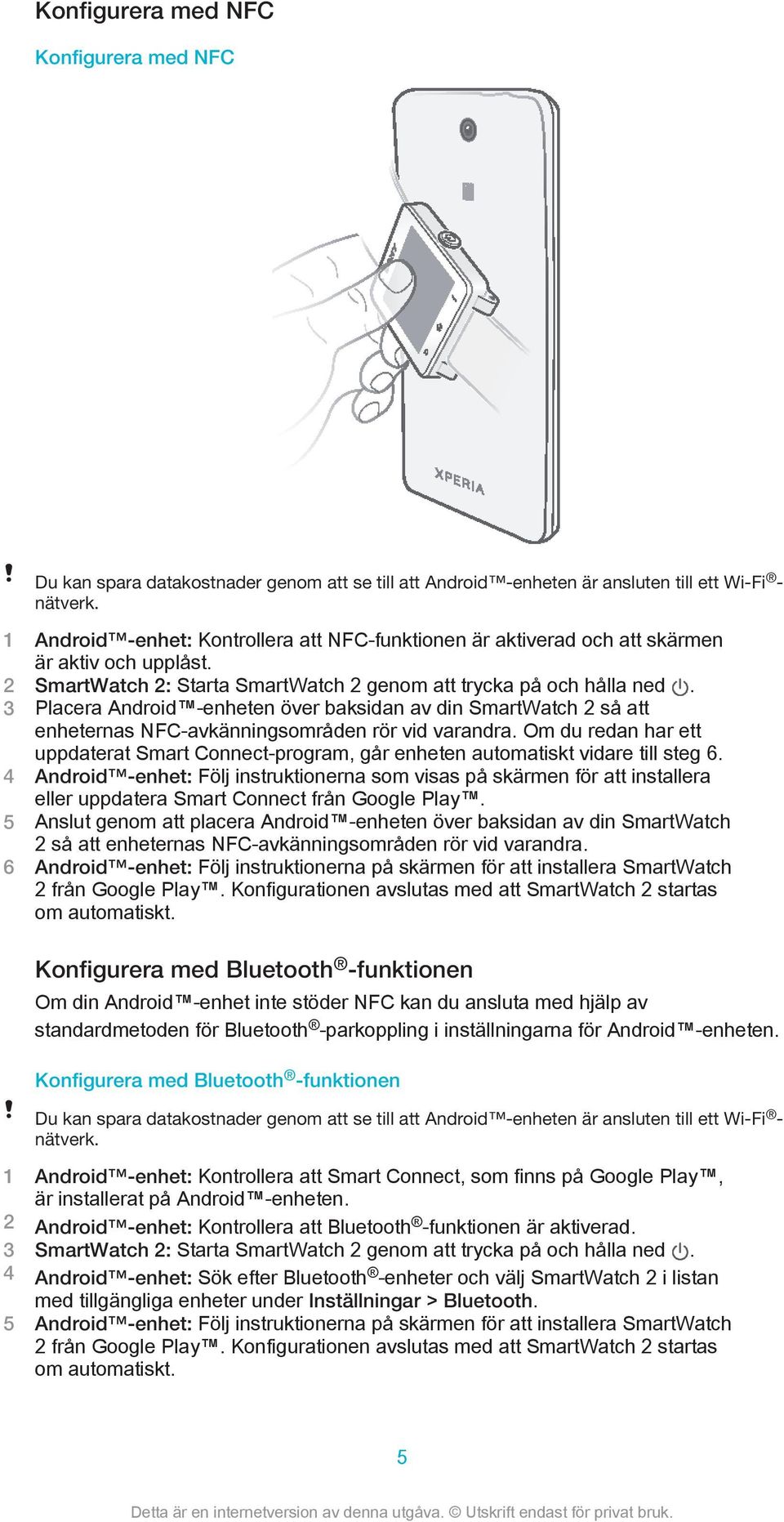 3 Placera Android -enheten över baksidan av din SmartWatch 2 så att enheternas NFC-avkänningsområden rör vid varandra.