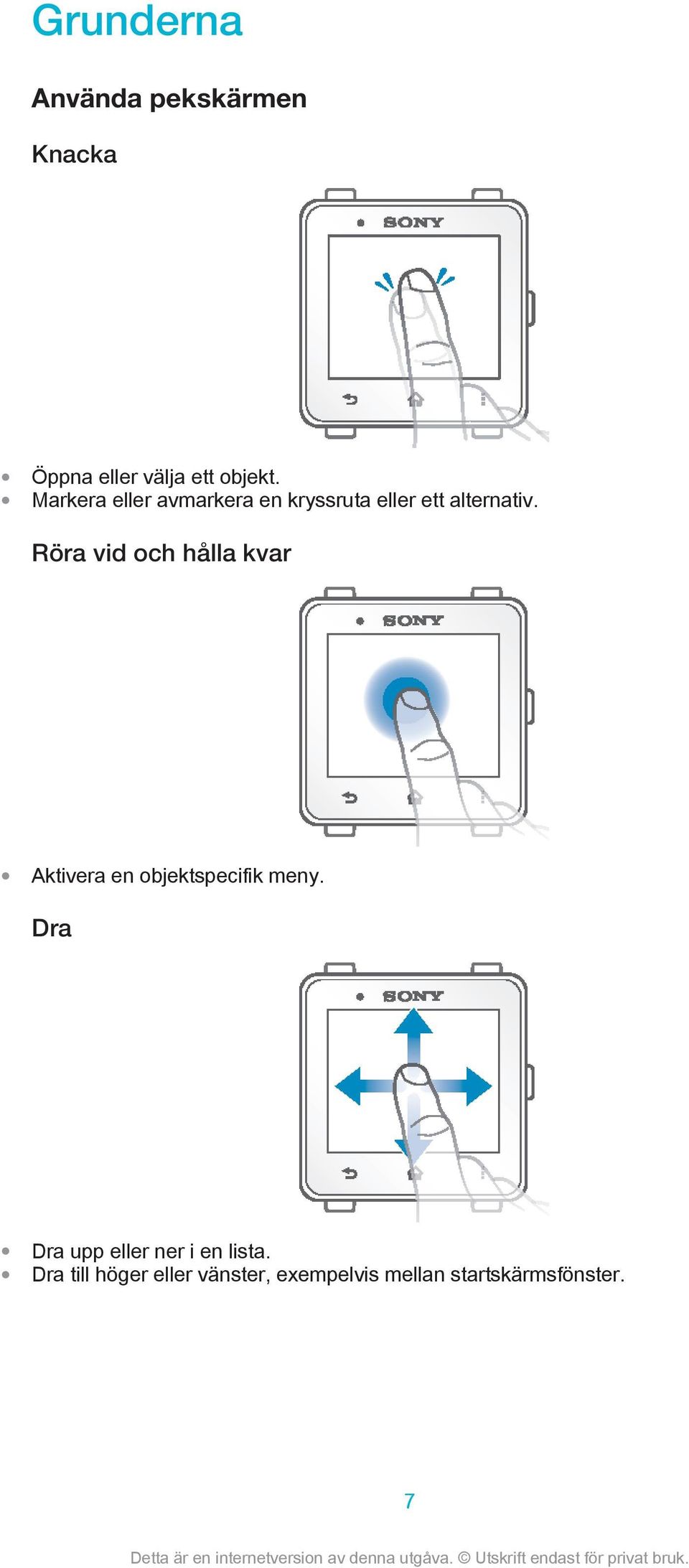 Röra vid och hålla kvar Aktivera en objektspecifik meny.