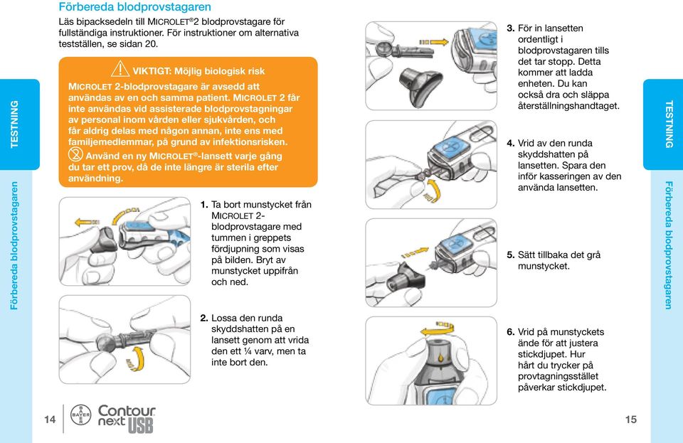 Microlet 2 får inte användas vid assisterade blodprovstagningar av personal inom vården eller sjukvården, och får aldrig delas med någon annan, inte ens med familjemedlemmar, på grund av