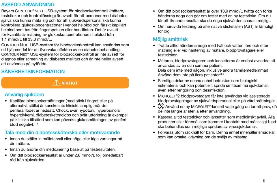 Det är avsett för kvantitativ mätning av glukoskoncentrationen i helblod från 1,1 mmol/l till 33,3 mmol/l.