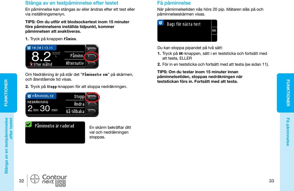 Tryck på knappen Påminn. 10:30 13.11 8.2 mmol L Efter måltid Påminn. Alternativ Du kan stoppa pipandet på två sätt: 1. Tryck på -knappen, sätt i en teststicka och fortsätt med att testa, ELLER 2.