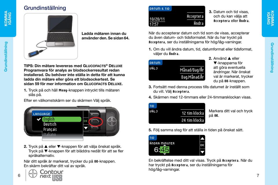 TIPS: Din mätare levereras med Glucofacts Deluxe Programvara för analys av blodsockerresultat redan installerad.