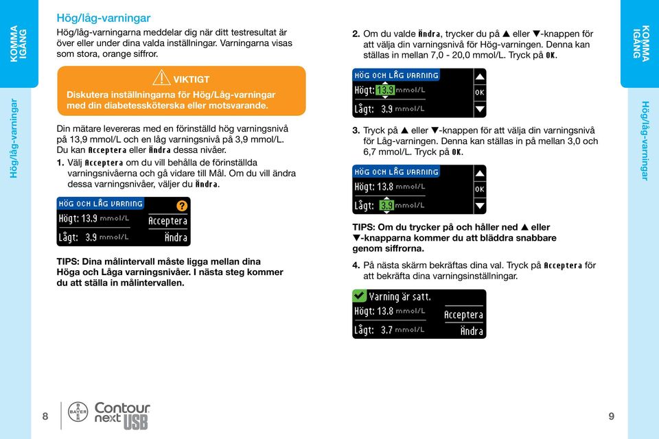 KOMMA IGÅNG Hög/låg-varningar HÖG OCH LÅG VARNING Högt: 13.9 mmol/l Lågt: 3.