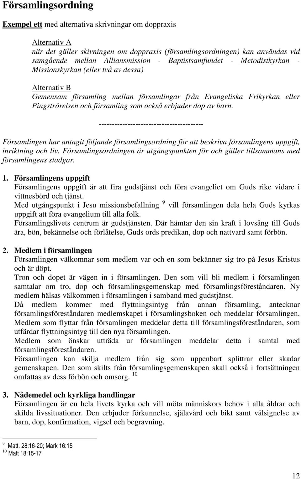 erbjuder dop av barn. ---------------------------------------- Församlingen har antagit följande församlingsordning för att beskriva församlingens uppgift, inriktning och liv.