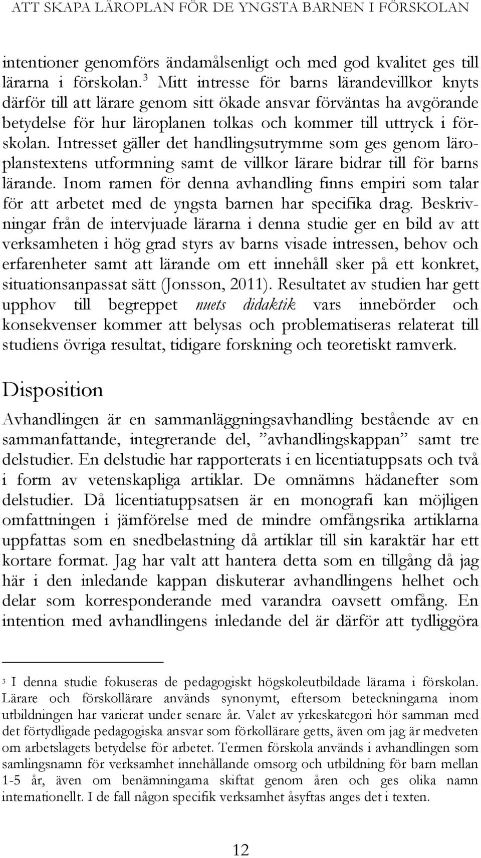 Förhoppningen är att avhandlingen ska bidra till ett kunskapsunderlag för såväl teoriutveckling som mer verksamhetsinriktade diskussioner.