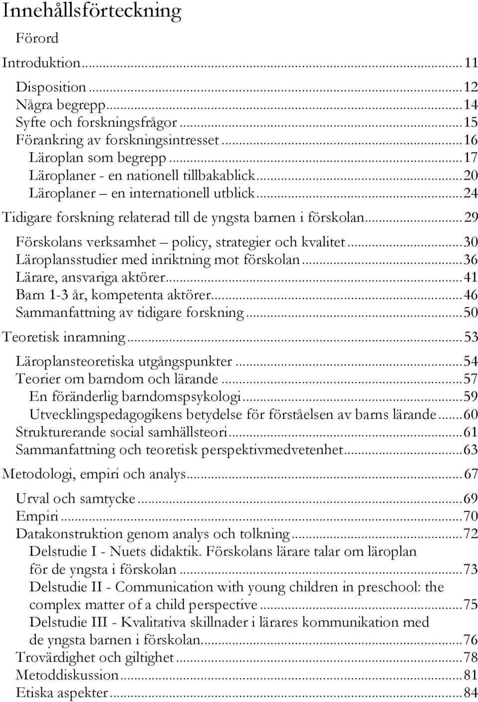 I sanningens namn har det också varit en del jobbiga passager men med föresatsen att jag skulle njuta av processen och inte bara målet så har det blivit en tid att minnas med glädje.