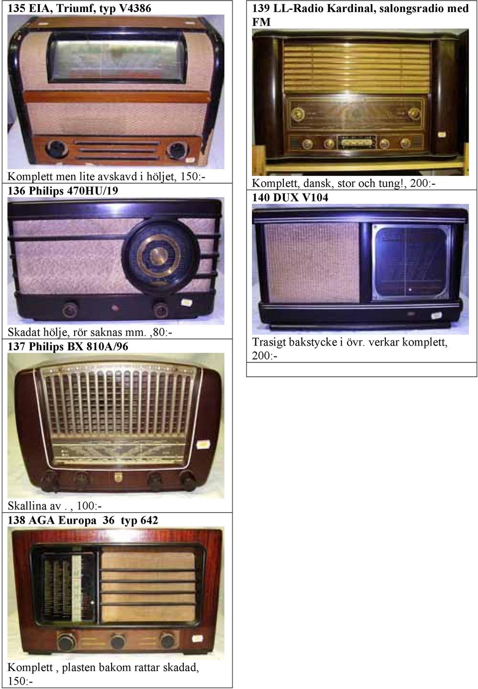 , 200:- 140 DUX V104 Skadat hölje, rör saknas mm.