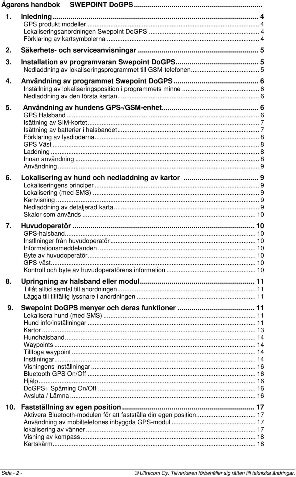 .. 6 Inställning av lokaliseringsposition i programmets minne... 6 Nedladdning av den första kartan... 6 5. Användning av hundens GPS-/GSM-enhet... 6 GPS Halsband... 6 Isättning av SIM-kortet.