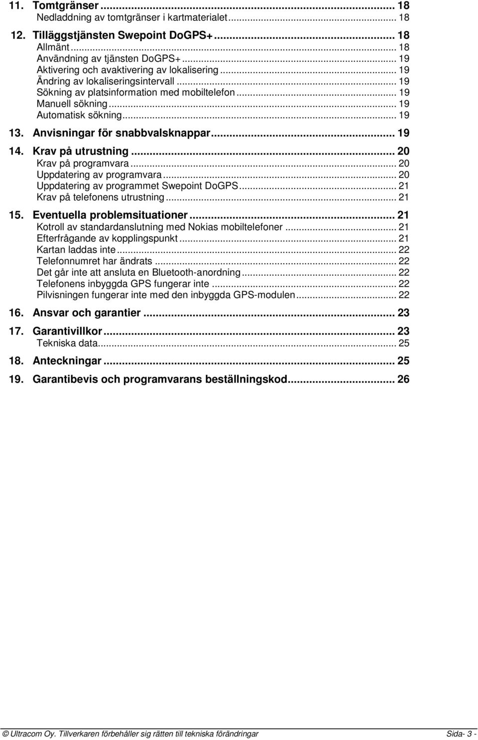 Anvisningar för snabbvalsknappar... 19 14. Krav på utrustning... 20 Krav på programvara... 20 Uppdatering av programvara... 20 Uppdatering av programmet Swepoint DoGPS.