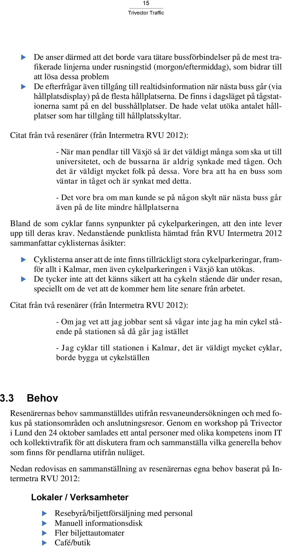 De hade velat utöka antalet hållplatser som har tillgång till hållplatsskyltar.