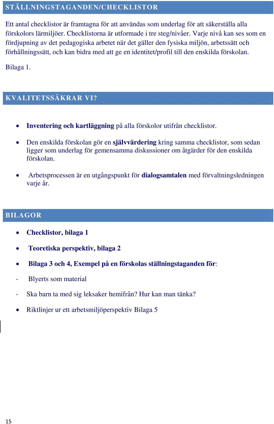 förskolan. Bilaga 1. KVALITETSSÄKRAR VI? Inventering och kartläggning på alla förskolor utifrån checklistor.