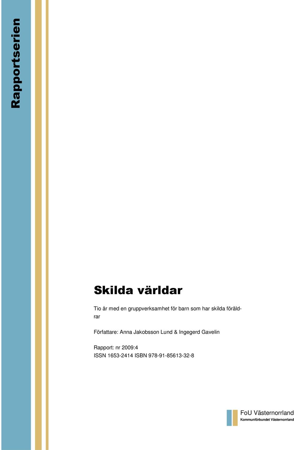 & Ingegerd Gavelin Rapport: nr 2009:4 ISSN 1653-2414 ISBN