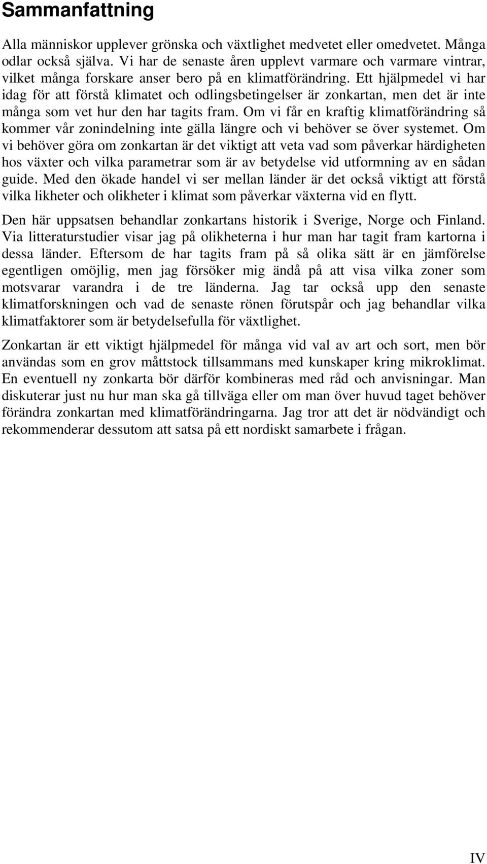 Ett hjälpmedel vi har idag för att förstå klimatet och odlingsbetingelser är zonkartan, men det är inte många som vet hur den har tagits fram.