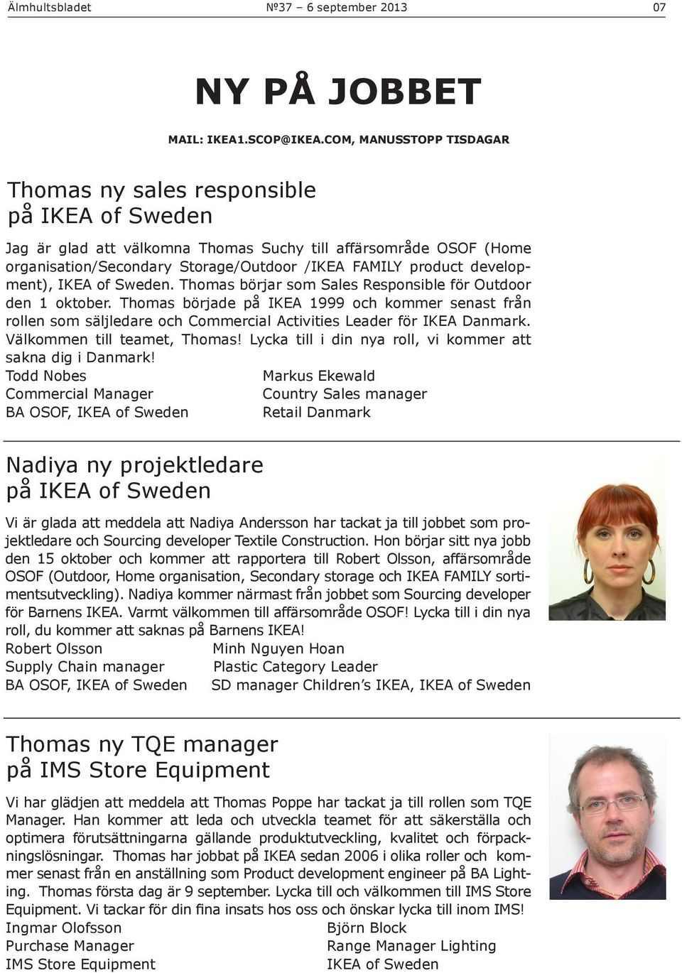 development), IKEA of Sweden. Thomas börjar som Sales Responsible för Outdoor den 1 oktober.