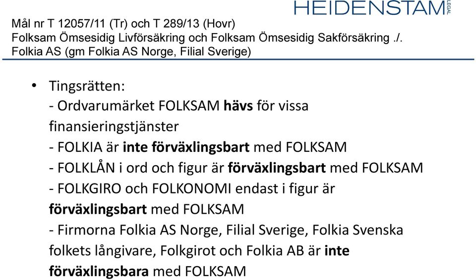 3 (Hovr) Folksam Ömsesidig Livförsäkring och Folksam Ömsesidig Sakförsäkring./.