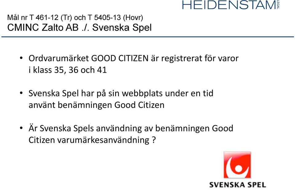 35, 36 och 41 Svenska Spel har på sin webbplats under en tid använt