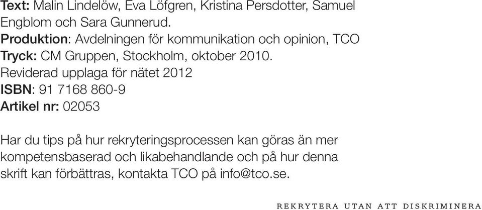 Reviderad upplaga för nätet 2012 ISBN: 91 7168 860-9 Artikel nr: 02053 Har du tips på hur rekryteringsprocessen