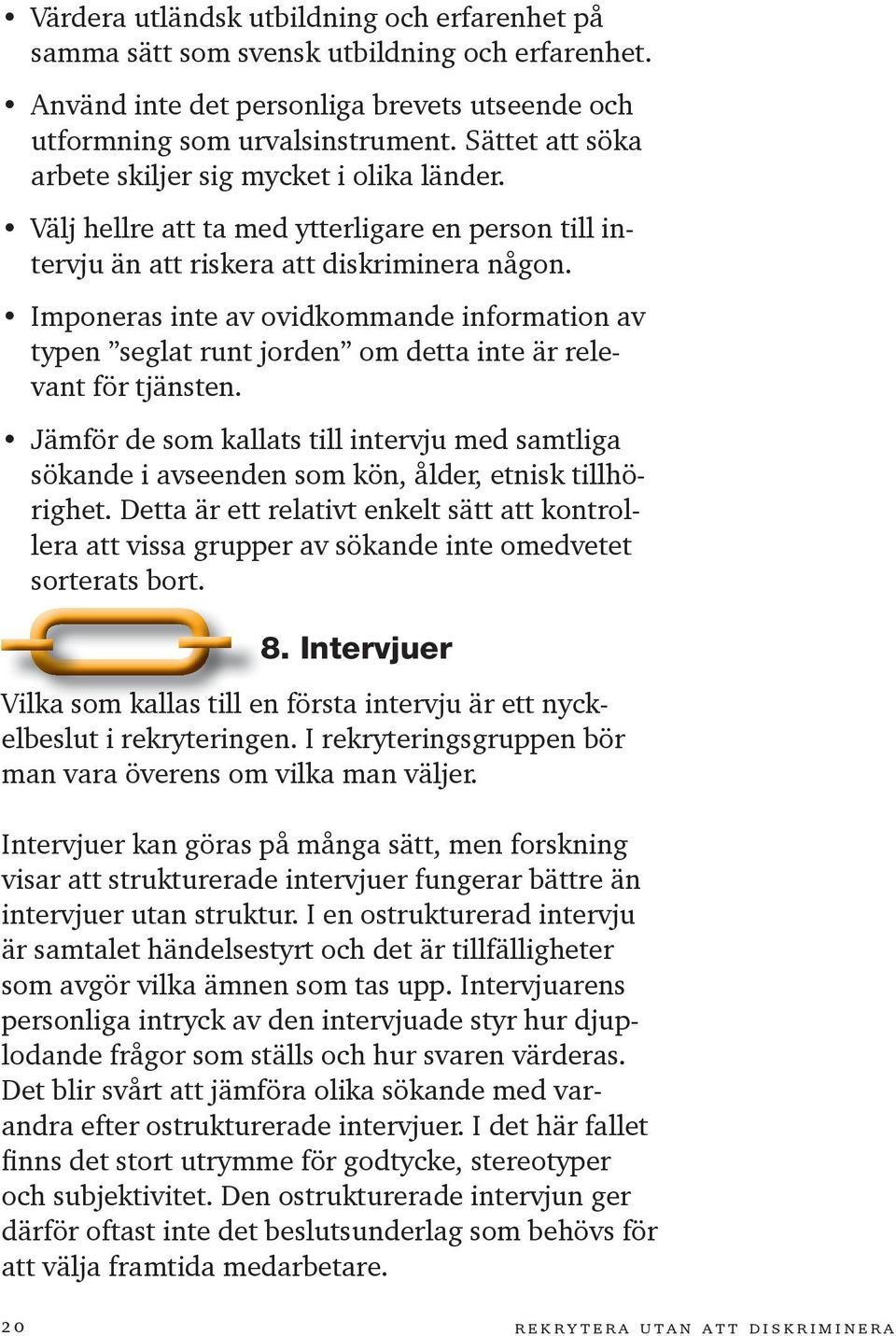 Imponeras inte av ovidkommande information av typen seglat runt jorden om detta inte är relevant för tjänsten.