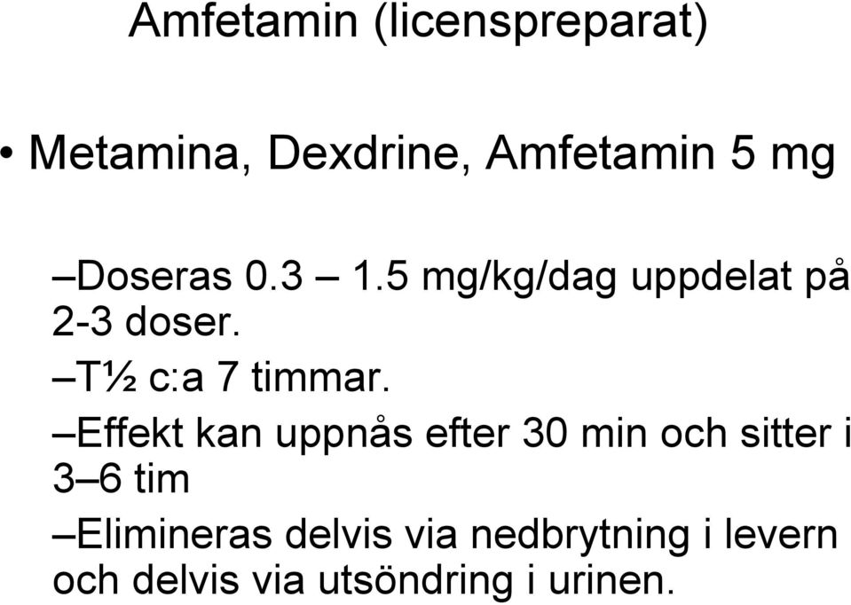 Effekt kan uppnås efter 30 min och sitter i 3 6 tim Elimineras