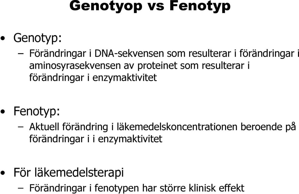 enzymaktivitet Fenotyp: Aktuell förändring i läkemedelskoncentrationen beroende på