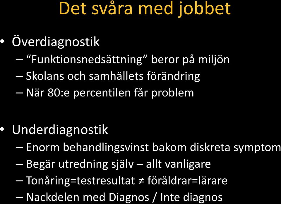 Underdiagnostik Enorm behandlingsvinst bakom diskreta symptom Begär utredning