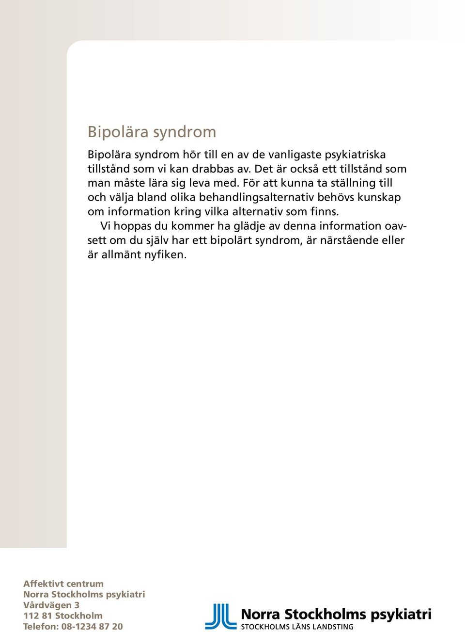 För att kunna ta ställning till och välja bland olika behandlingsalternativ behövs kunskap om information kring vilka alternativ som