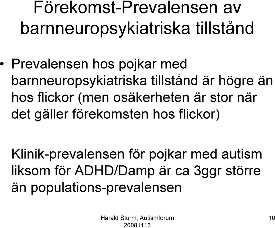 osäkerheten är stor när det gäller förekomsten hos flickor) Klinik-prevalensen