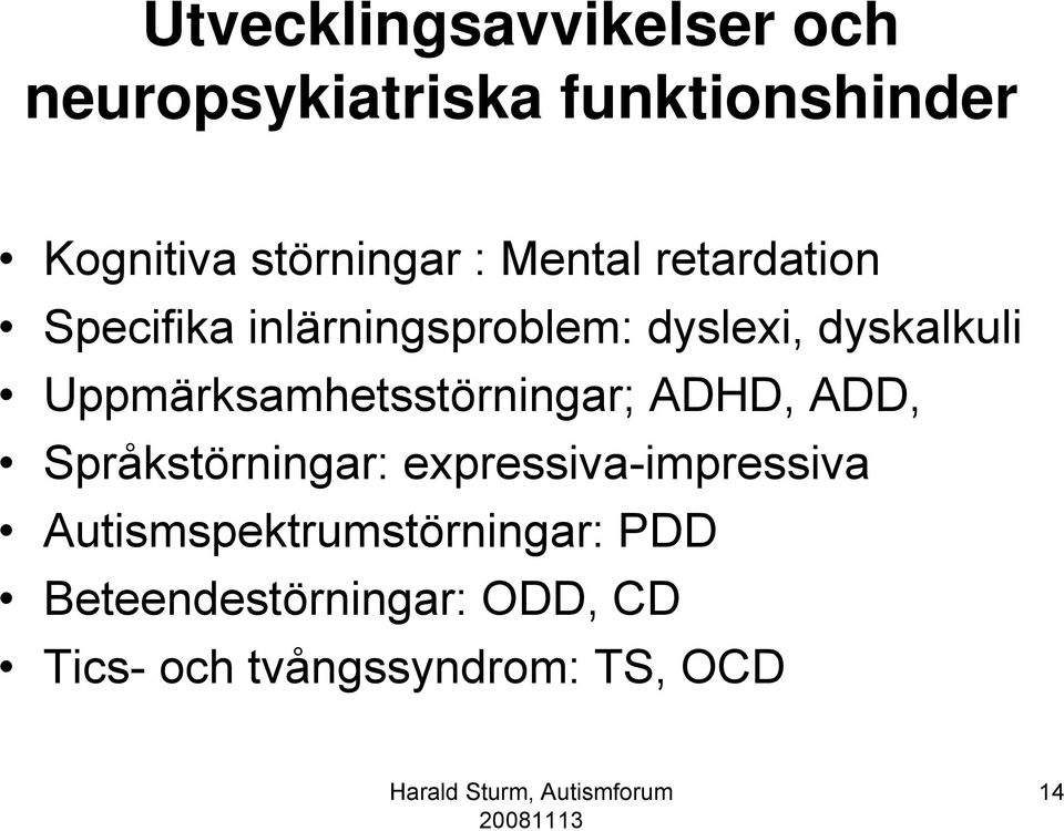 dyskalkuli Uppmärksamhetsstörningar; ADHD, ADD, Språkstörningar: