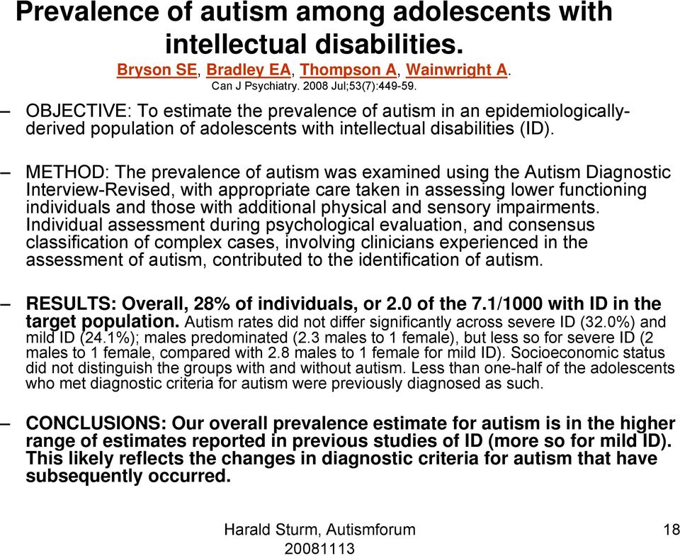 METHOD: The prevalence of autism was examined using the Autism Diagnostic Interview-Revised, with appropriate care taken in assessing lower functioning individuals and those with additional physical