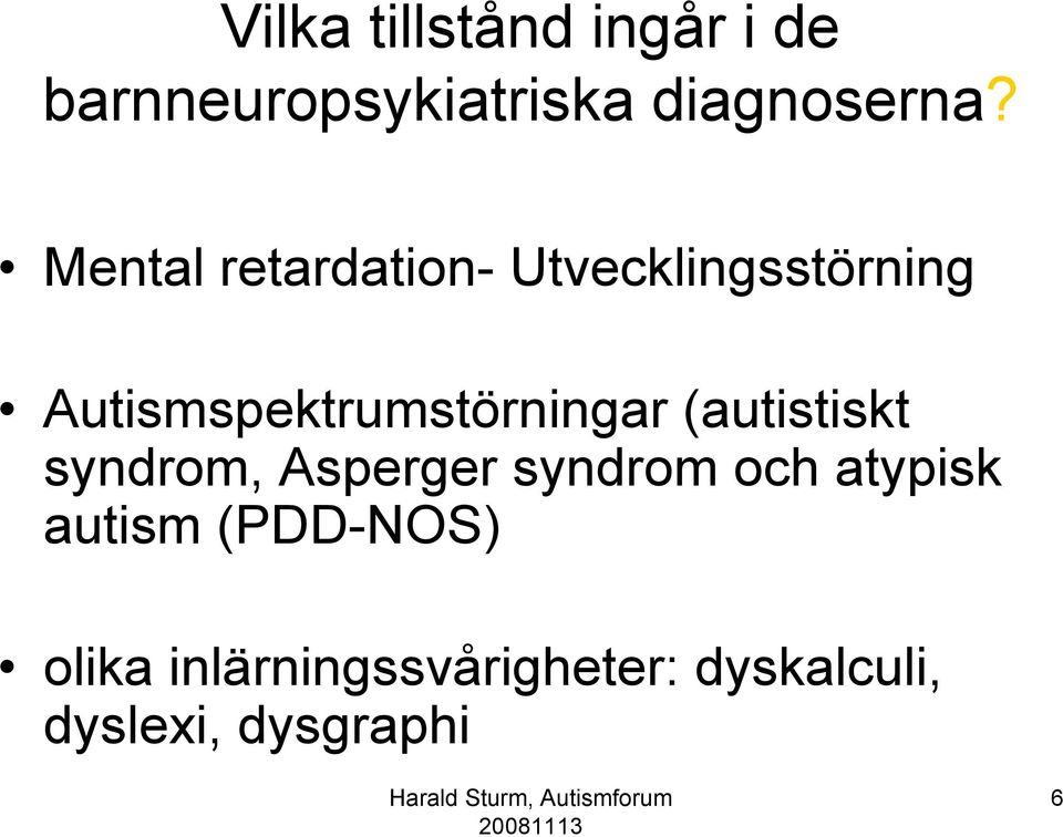 Autismspektrumstörningar (autistiskt syndrom, Asperger syndrom