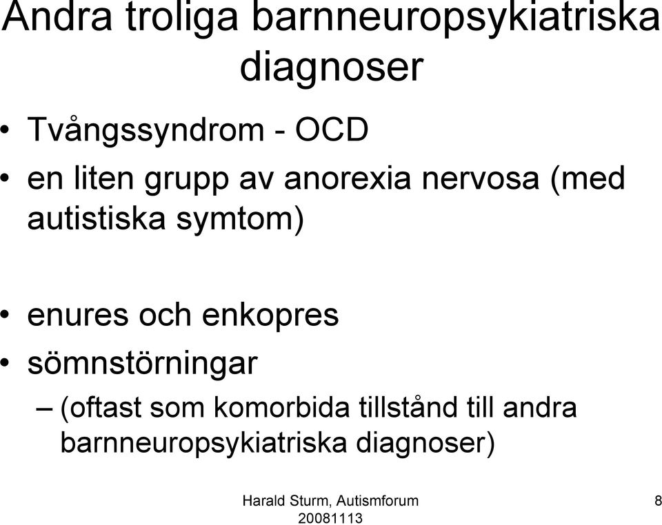 symtom) enures och enkopres sömnstörningar (oftast som