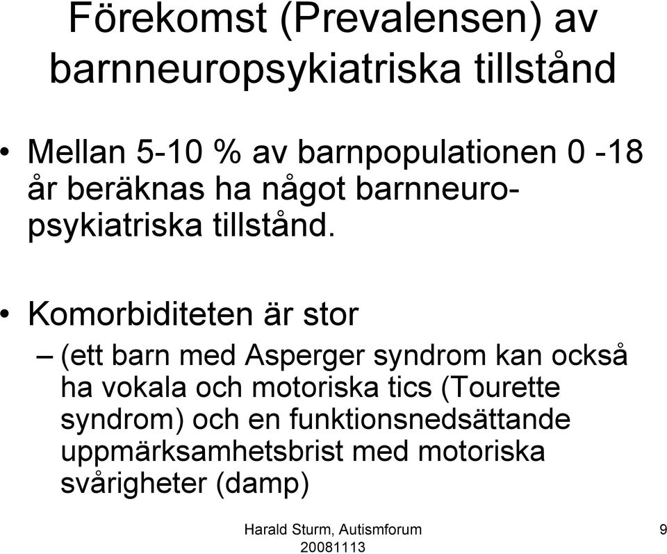 Komorbiditeten är stor (ett barn med Asperger syndrom kan också ha vokala och