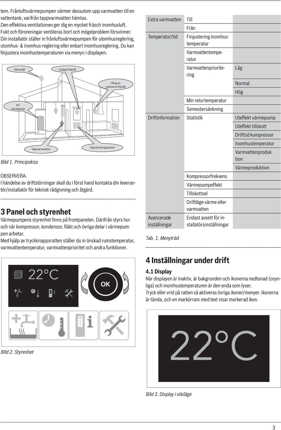 Du kan finjustera inomhustemperaturen via menyn i displayen. Kall avluft IVT värmepump Bild 1.