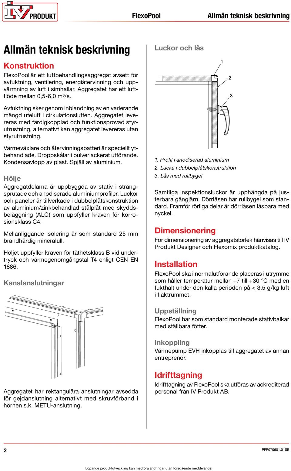 Aggregatet levereras med färdigkopplad och funktionsprovad styrutrustning, alternativt kan aggregatet levereras utan styrutrustning.