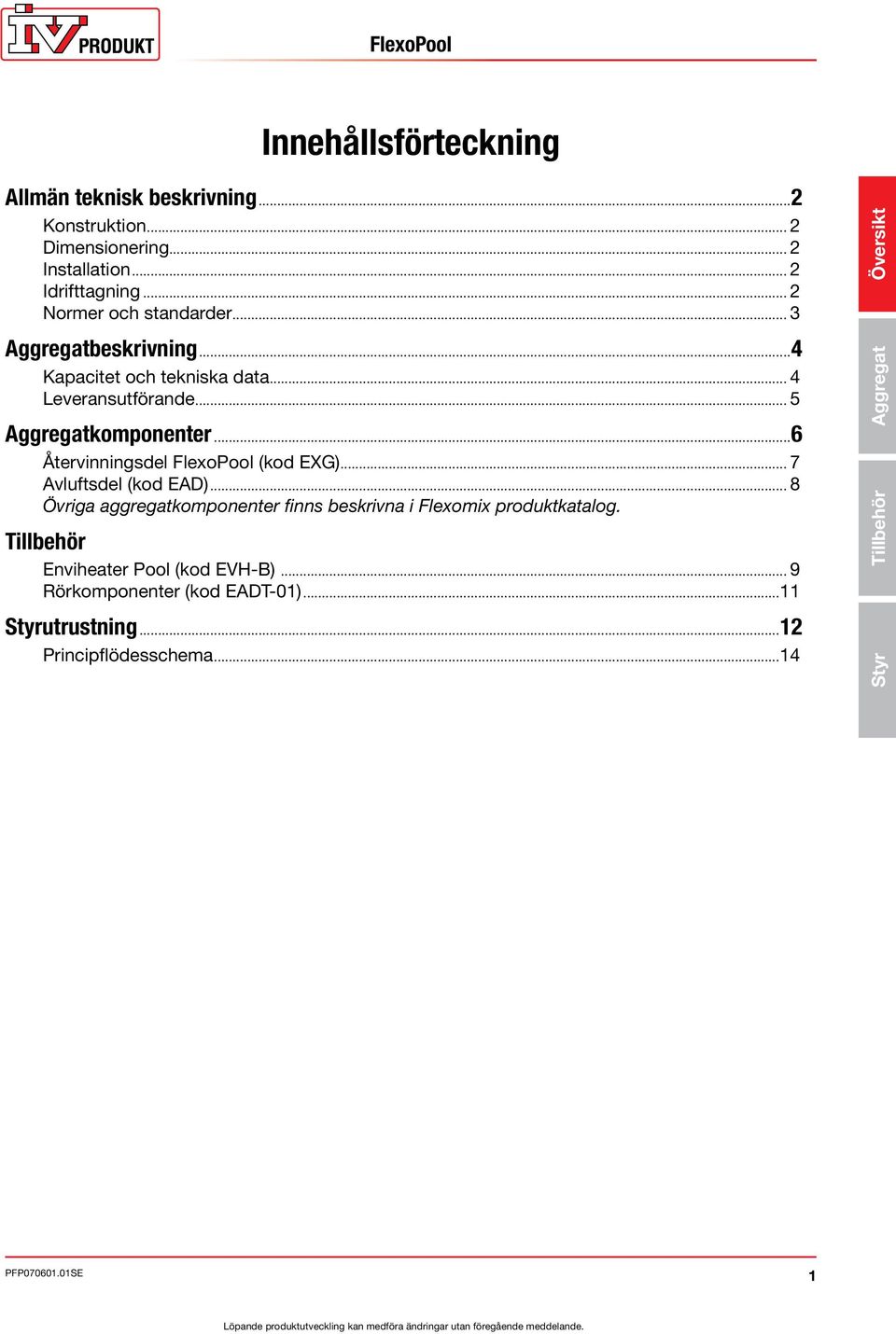 ..6 Återvinningsdel FlexoPool (kod EXG)... 7 Avluftsdel (kod EAD)... 8 Övriga aggregatkomponenter finns beskrivna i Flexomix produktkatalog.