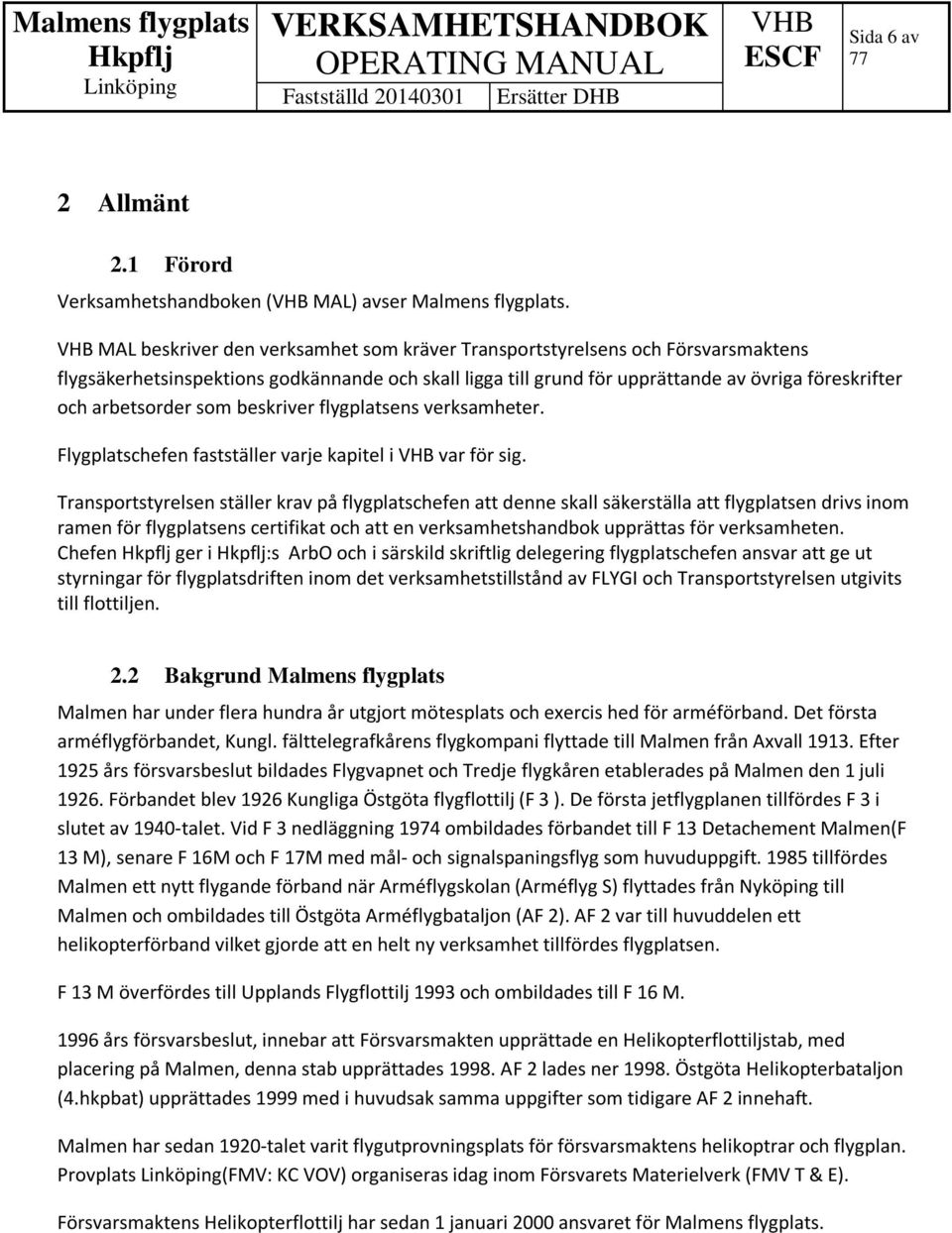 som beskriver flygplatsens verksamheter. Flygplatschefen fastställer varje kapitel i var för sig.