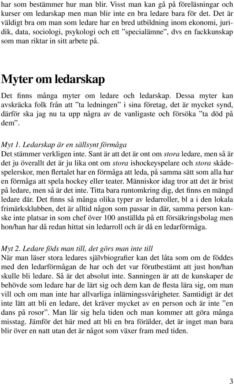 Myter om ledarskap Det finns många myter om ledare och ledarskap.