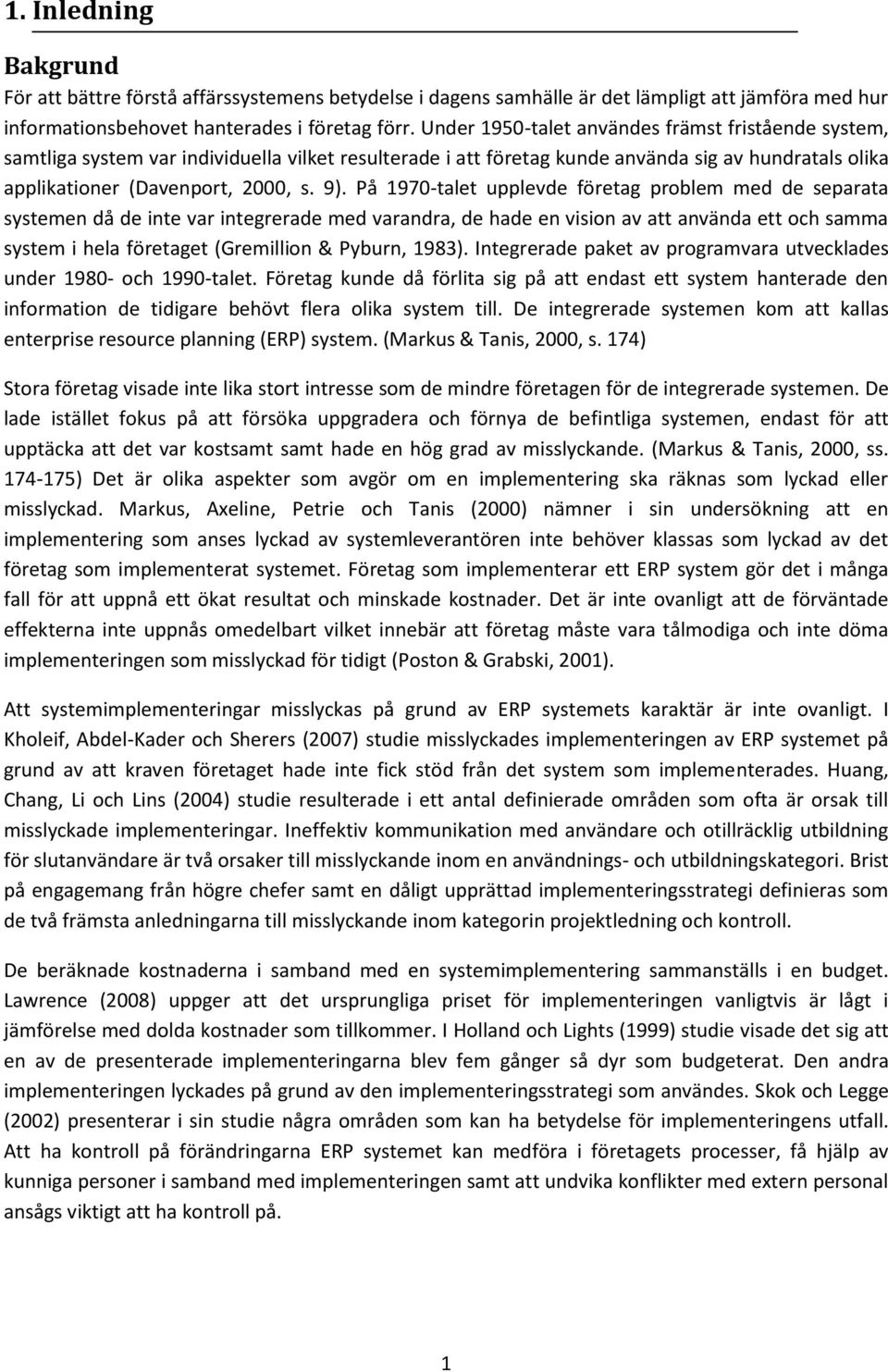 På 1970-talet upplevde företag problem med de separata systemen då de inte var integrerade med varandra, de hade en vision av att använda ett och samma system i hela företaget (Gremillion & Pyburn,