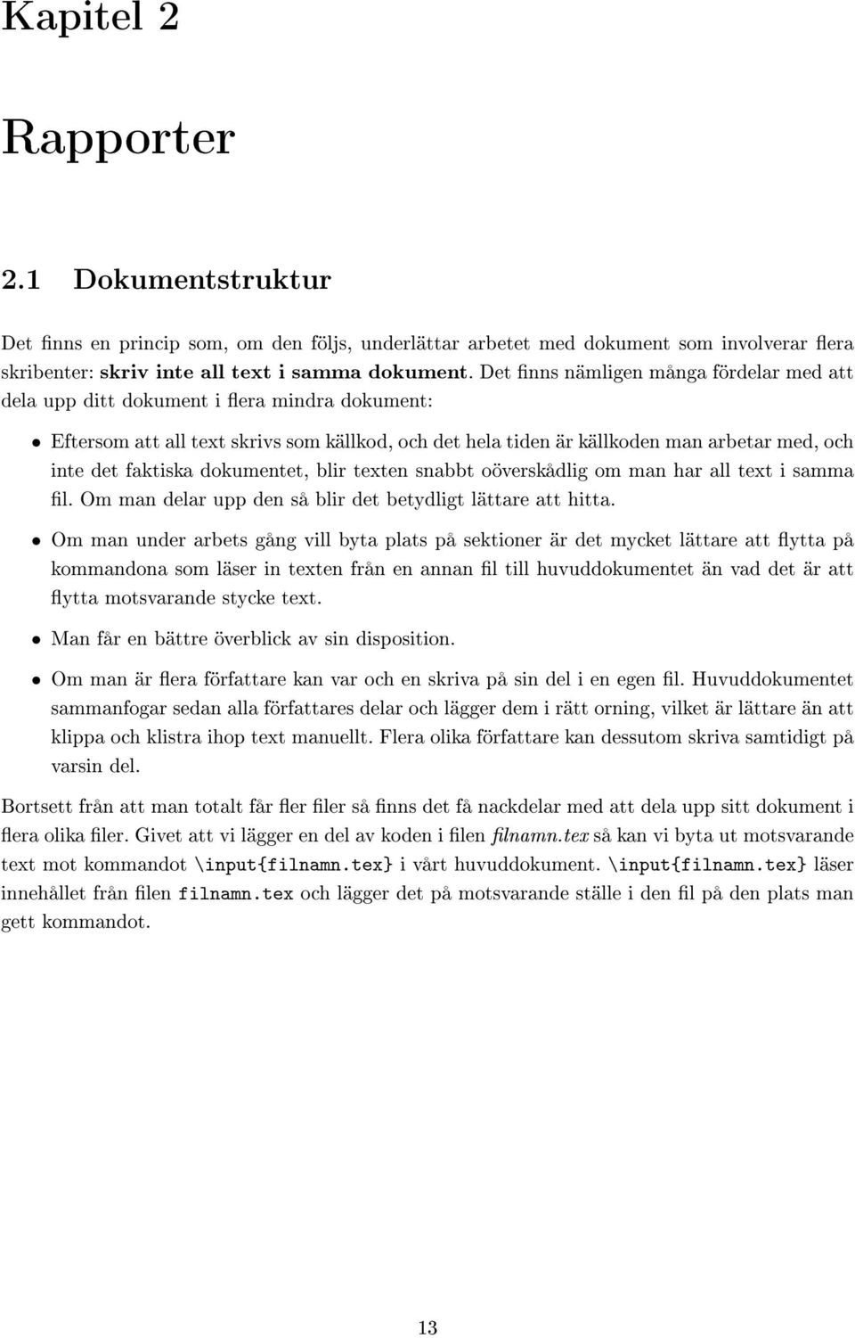 dokumentet, blir texten snabbt oöverskådlig om man har all text i samma l. Om man delar upp den så blir det betydligt lättare att hitta.