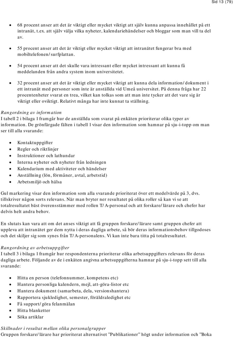 55 procent anser att det är viktigt eller mycket viktigt att intranätet fungerar bra med mobiltelefonen/surfplattan.