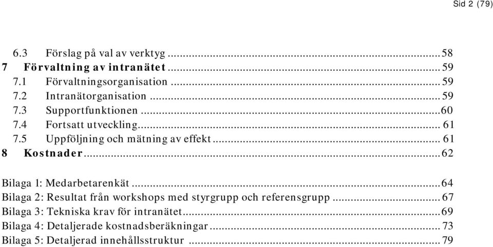 .. 62 Bilaga 1: Medarbetarenkät... 64 Bilaga 2: Resultat från workshops med styrgrupp och referensgrupp.