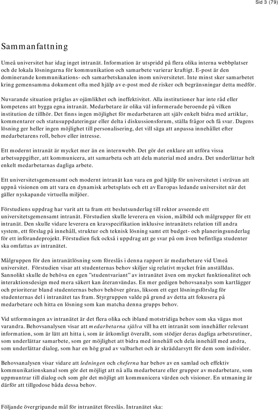 E-post är den dominerande kommunikations- och samarbetskanalen inom universitetet.